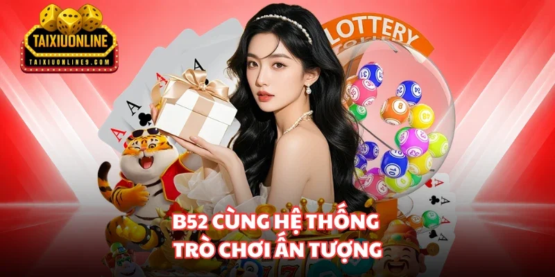 B52 cùng hệ thống trò chơi ấn tượng