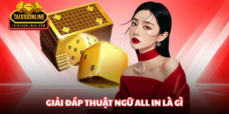 Giải đáp thuật ngữ All in là gì