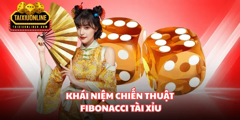 Khái niệm chiến thuật Fibonacci Tài Xỉu