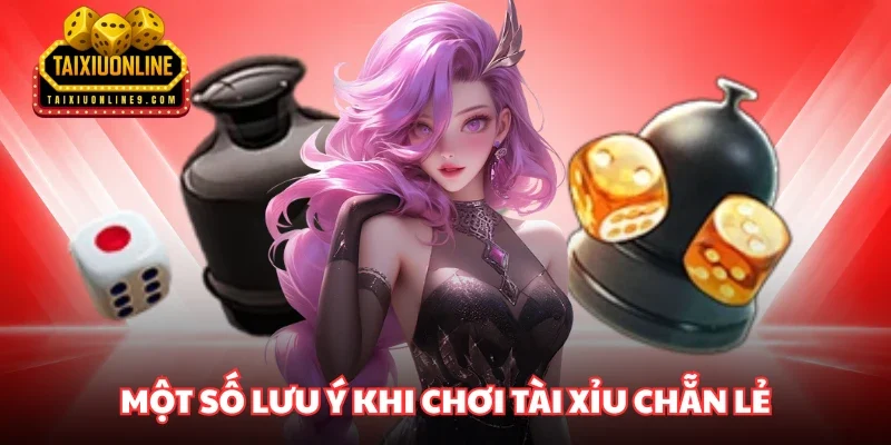 Một số lưu ý khi chơi Tài xỉu chẵn lẻ