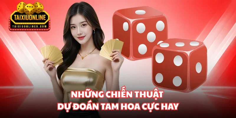 Những chiến thuật dự đoán tam hoa cực hay