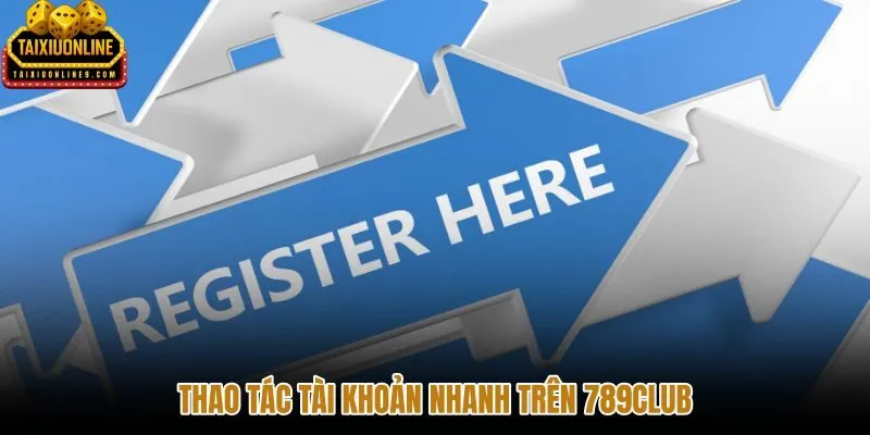 Thao tác tài khoản 789club với quy trình xác minh rõ ràng